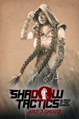 Shadow Tactics: Blades of the Shogun - Aiko's Choice cover