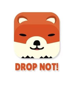 DROP NOT!