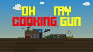 Oh My Cooking Gun