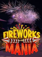 Fireworks Mania - An Explosive Simulator Steam Key GLOBAL