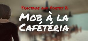 Tractage aux Portes 2: Mob a la Cafeteria