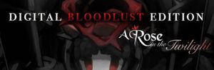 A Rose in the Twilight Digital Bloodlust Edition