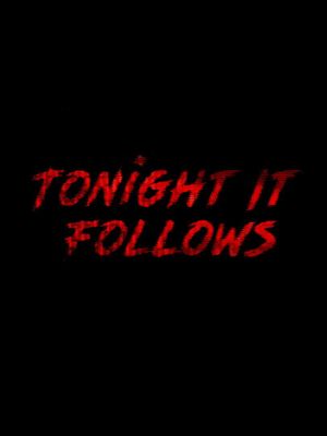 TONIGHT IT FOLLOWS