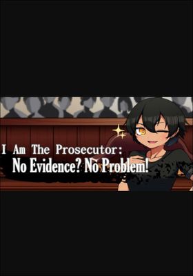 I Am The Prosecutor: No Evidence? No Problem! game cover