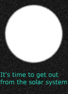 It's time to get out from the solar system