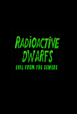 Radioactive Dwarfs: Evil From The Sewers