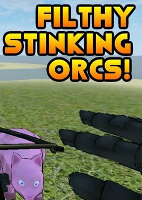 Filthy, Stinking, Orcs!