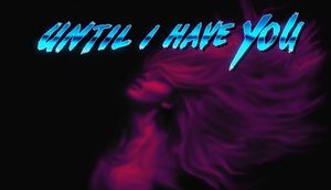 Until I Have You