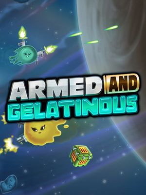 Armed and Gelatinous