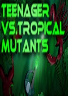 Teenager vs. Tropical Mutants