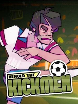 Behold the kickmen