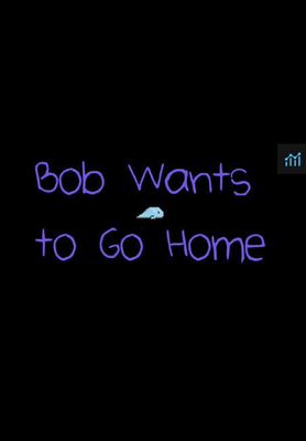 Bob Wants to Go Home game cover