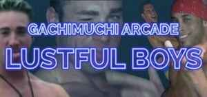GACHIMUCHI Arcade: Lustful Boys