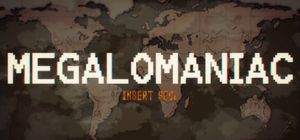MEGALOMANIAC