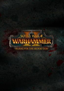 Total War: WARHAMMER II - Blood for the Blood God II game cover